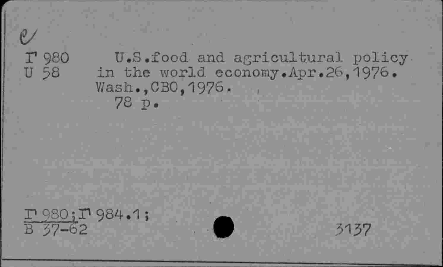 ﻿r 980
U 58
U.S.food and agricultural policyin the world economy.Apr.26,1976• Wash.,0B0,1976.
78 p.

F 980 jF 984.1;
B 57-62
5157